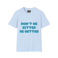 thumbnail image 1 of DON'T BE BITTER -( TURQUOISE  PRINT) Unisex Softstyle T-Shirt, 1 of 4