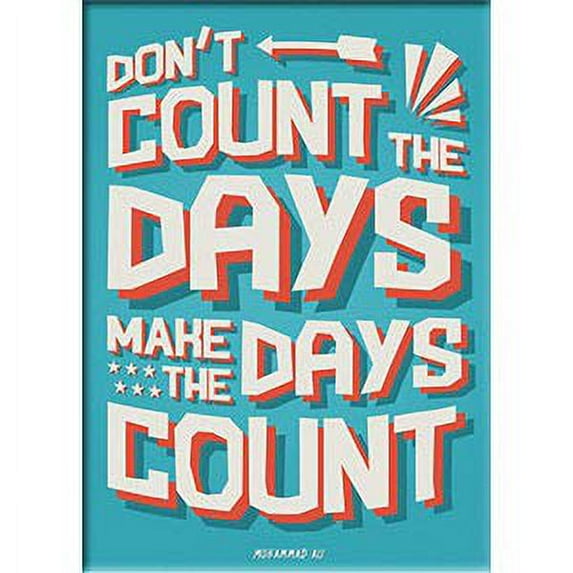 DON'T COUNT THE DAYS, MAKE THE DAYS COUNT - Slingshot Publishing Fridge MAGNET, 2.5" X 3.5"
