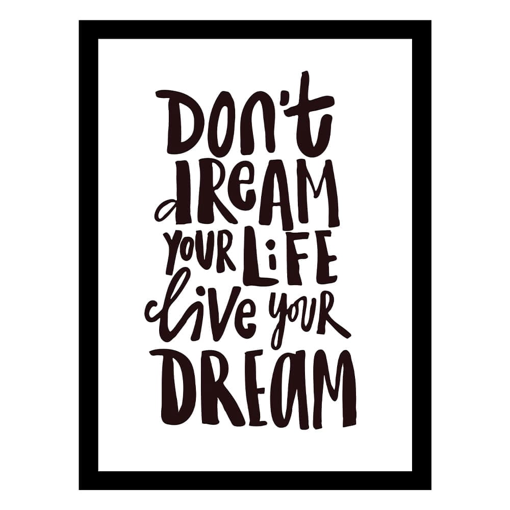DON'T DREAM YOUR LIFE, LIFE YOUR DREAM Framed Print