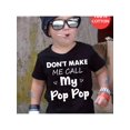 DON'T MAKE ME CALL My Pop Pop Print Boys 100%Cotton T-Shirt - Walmart.com