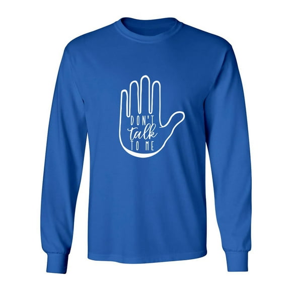 DON'T TALK TO ME Adult Long Sleeve T-shirt