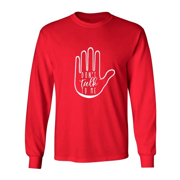 DON'T TALK TO ME Adult Long Sleeve T-shirt