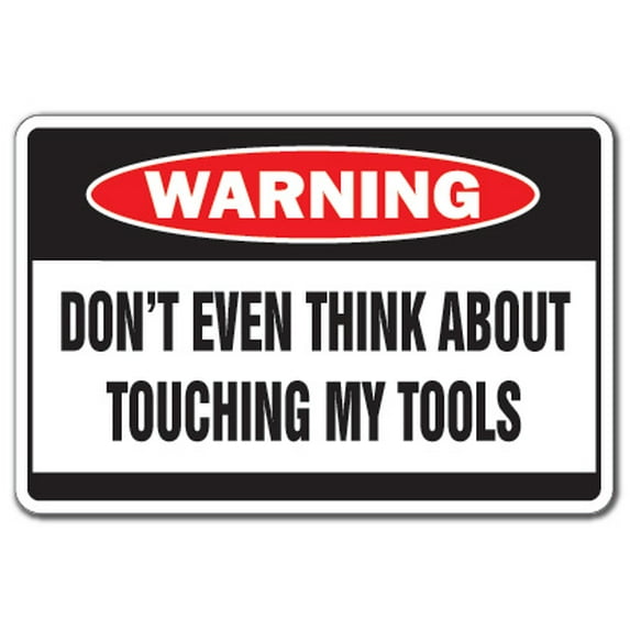 DON'T TOUCH MY TOOLS Warning Sign danger dad workshop carpenter | Indoor/Outdoor | 17" Tall