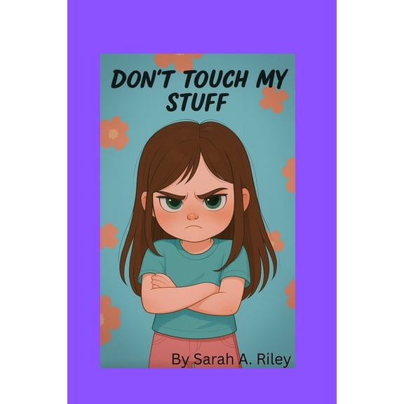 DON'T TOUCH My STUFF: A book about a little girl named Emma. That Didn't want to share, (Paperback)