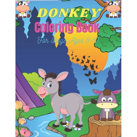 DONKEY Coloring Book For Boys Ages 8-12: Funny Kids Coloring Book Featuring With Funny, Cute And Realistic Donkey (Cool gifts for Children's) (Paperback)
