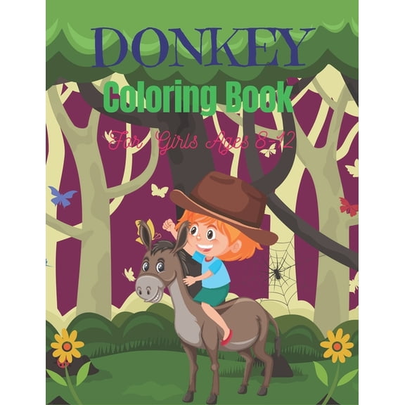 DONKEY Coloring Book For Girls Ages 8-12: Funny Kids Coloring Book Featuring With Funny, Cute And Realistic Donkey (Amazing gifts for Children's) (Paperback)