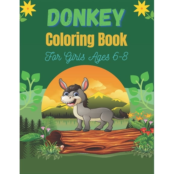 DONKEY Coloring Book For Girls Ages 6-8 : Funny Kids Coloring Book Featuring With Funny, Cute And Realistic Donkey (Unique gifts for Children's) (Paperback)