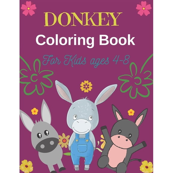 DONKEY Coloring Book For Kids Ages 4-8 : Funny Kids Coloring Book Featuring With Funny, Cute And Realistic Donkey (Perfect gifts for Children's) (Paperback)