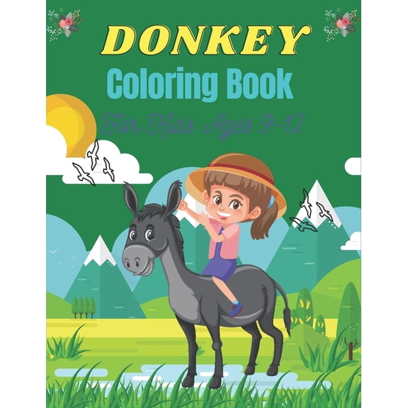 DONKEY Coloring Book For Kids Ages 9-12 : Funny Kids Coloring Book Featuring With Funny, Cute And Realistic Donkey (Fantastic gifts for Children's) (Paperback)