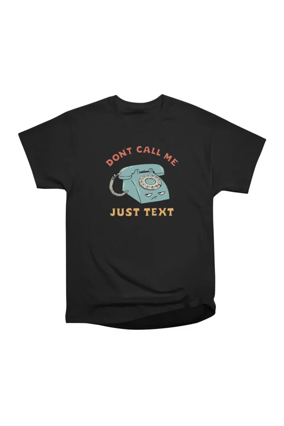 DONT CALL ME JUST TEXT T-Shirt Tee Gift For Him Merch For Her Apparel For Friend