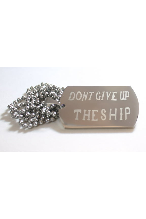 DONT GIVE UP THE SHIP NAVY MILITARY MOTIVATIONAL THICK STAINLESS STEEL DOG TAG