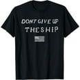 thumbnail image 1 of DONT GIVE UP THE SHIP US FLAG DON'T PATRIOT INDEPENDENCE T-Shirt, 1 of 3