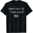thumbnail image 1 of DONT GIVE UP THE SHIP US FLAG DON'T PATRIOT INDEPENDENCE T-Shirt, 1 of 4