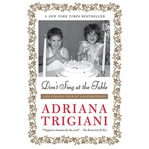Pre-Owned Don't Sing at the Table : Life Lessons from My Grandmothers, Paperback by Trigiani, Adriana, ISBN 0061958956, ISBN-13 9780061958953