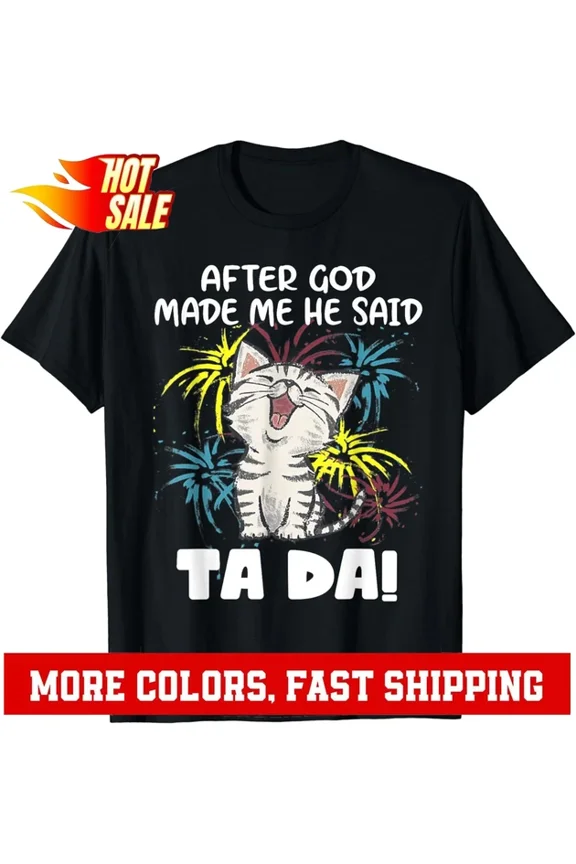 DOPASHIRT After God Made Me He Said Cat Ta-Da Funny Cat Gift Vintage Men'S Black T-Shirt Unisex S-5XL Hot Trending Shirt, Vintage Birthday Gift
