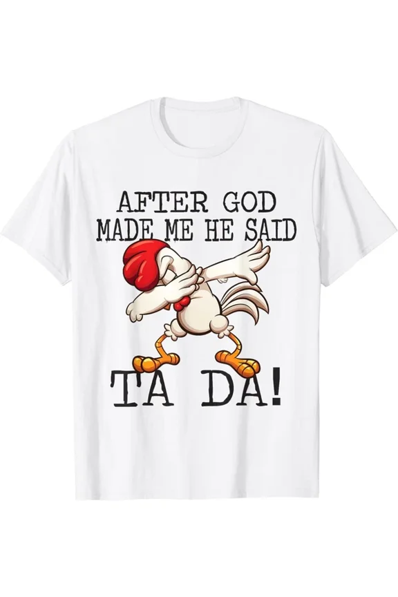 After God Made Me He Said Ta Da Funny Dabbing Chicken T-Shirt Unisex S-5XL Hot Trending Shirt, Vintage Birthday Gift