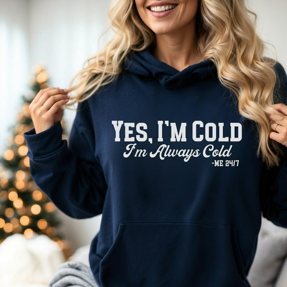 DOPASHIRT Always Cold Sweater, Yes I'M Cold I'M Always Cold Hooded Sweatshirt, Funny Winter Sweater, Cold Weather Crewneck, Funny I'M Cold Shirt Trendy Sweatshirt, Birthday Gift