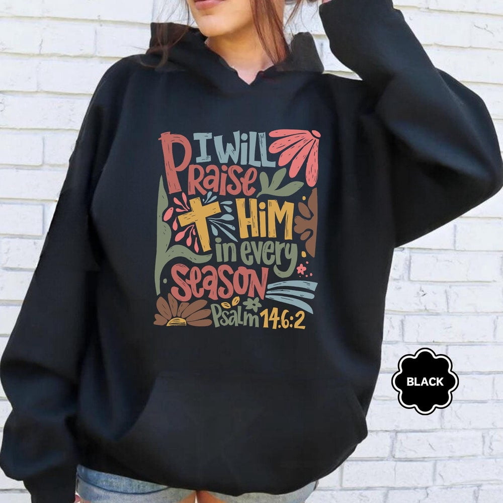 Scripture Hoodies DOPASHIRT Boho Christian Hoodie, Will Praise Him In Every Season, Bible ...