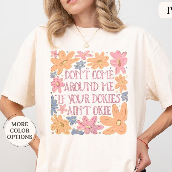 DOPASHIRT Don'T Come Around Me If Your Dokies Ain'T Okie Shirt, Funny Woman Shirt, Preppy Girl, Inspirational Gift, Trendy Woman Tshirt Unisex S-5XL Hot Trending Shirt, Vintage Birthday Gift