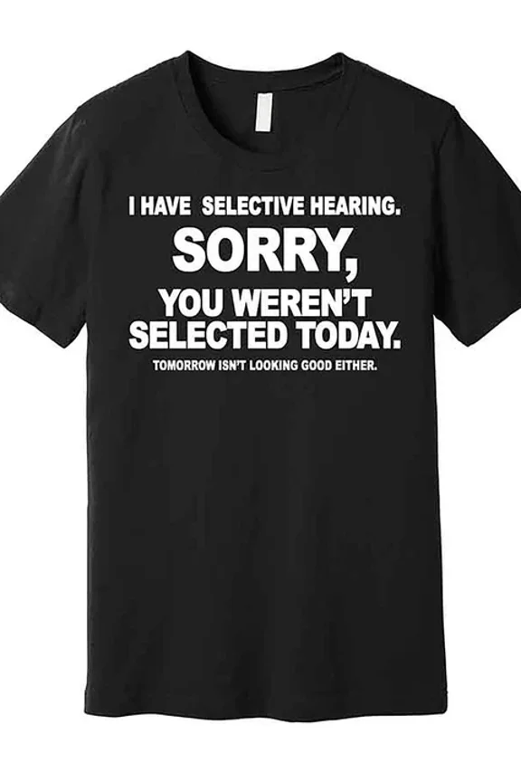 DOPASHIRT Cotton Summer Trend Street Style Man "I Have Selective Hearing." Unisex S-5XL Hot Trending Shirt, Vintage Birthday Gift