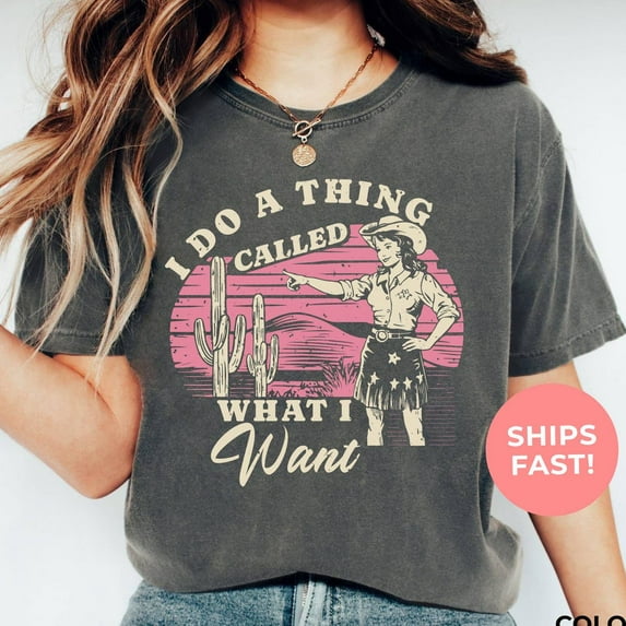 DOPASHIRT Cowgirl Shirt, I Do A Thing Called What I Want, Country Girl Shirt, Oversized Western Wear, Rodeo Shirt Unisex S-5XL Hot Trending Shirt, Vintage Birthday Gift