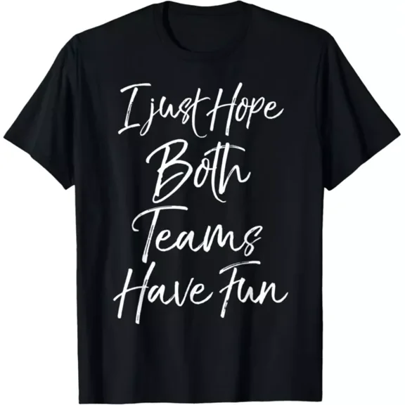 DOPASHIRT Cute Sports Mom Gift Women'S I Just Hope Both Teams Have Fun T-Shirt Unisex S-5XL Hot Trending Shirt, Vintage Birthday Gift
