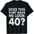 thumbnail image 1 of DOPASHIRT Does This Shirt Make Look 40 Years T-Shirt Funny 40Th Birthday Vintage Gift Men Unisex S-5XL Hot Trending Shirt, Vintage Birthday Gift, 1 of 4