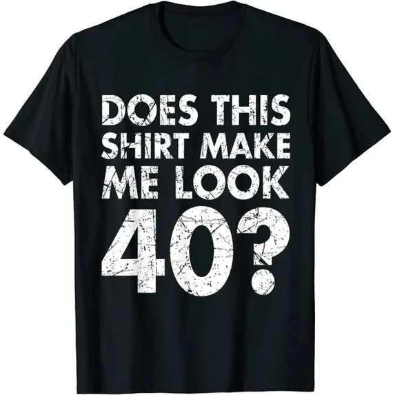 DOPASHIRT Does This Shirt Make Look 40 Years T-Shirt Funny 40Th Birthday Vintage Gift Men Unisex S-5XL Hot Trending Shirt, Vintage Birthday Gift