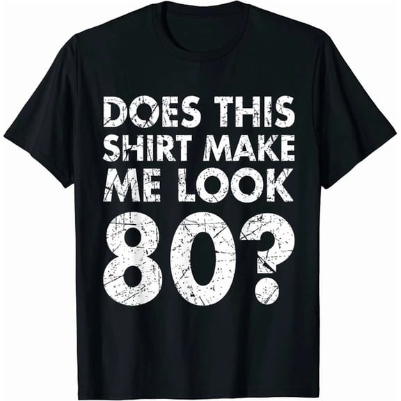 DOPASHIRT Does This Shirt Make Look 80 Years T-Shirt Funny 80Th Birthday Vintage Gift Men Unisex S-5XL Hot Trending Shirt, Vintage Birthday Gift