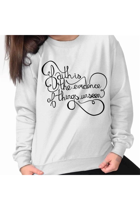 Faith Evidence Of Things Unseen Christian Crew Sweatshirt Trendy Sweatshirt, Birthday Gift