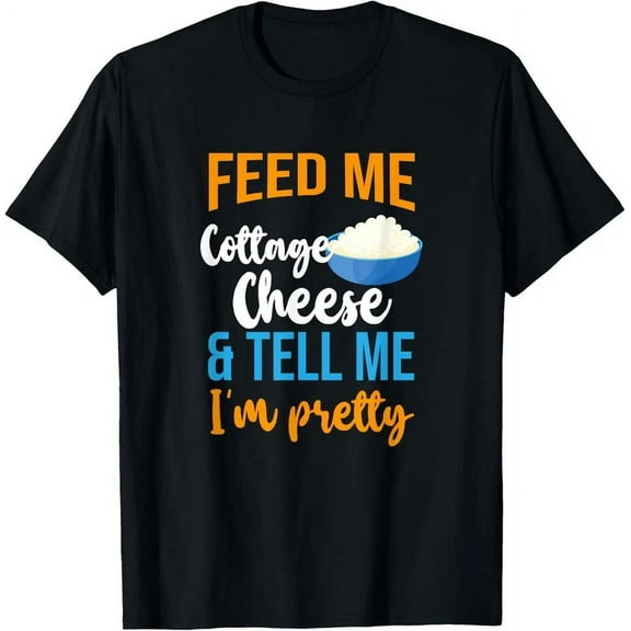 DOPASHIRT Feed Me Cottage Cheese And Tell Me I'M Pretty T-Shirt Unisex S-5XL Hot Trending Shirt, Vintage Birthday Gift
