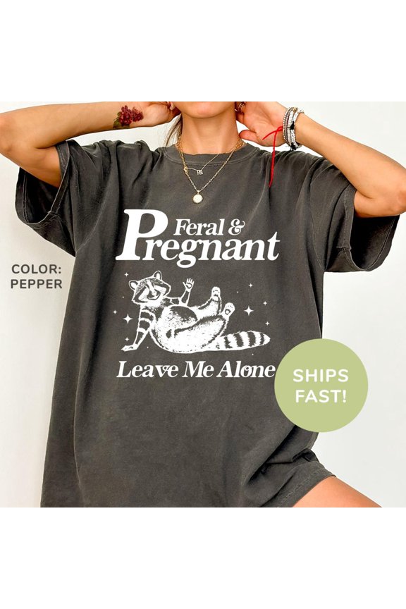 DOPASHIRT Feral And Pregnant Shirt, Funny Pregnancy Announcement Shirt, Maternity Shirt, Funny Mom Shirt, Gift For Mom To Be Unisex S-5XL Hot Trending Shirt