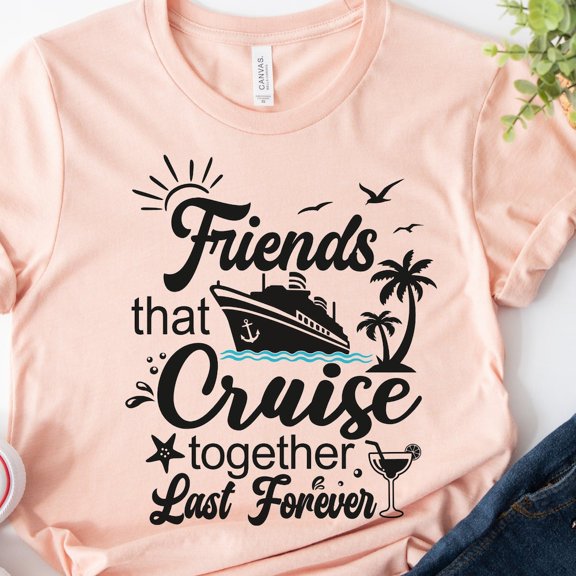 DOPASHIRT Friends That Cruise Together Last Forever Shirt, Friends Cruise Shirt, Matching Cruise Shirt, Girls Cruise Shirt, Cruising Shirt, Cruise Tee Unisex S-5XL Hot Trending Shirt