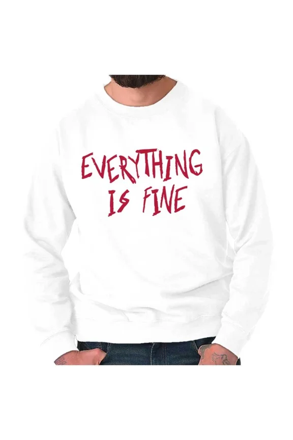 Funny Everything Is Fine Sweatshirt Trendy Sweatshirt, Birthday Gift