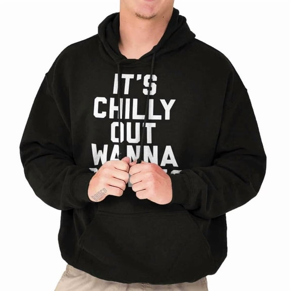 DOPASHIRT Funny Flirty It'S Chilly Out Wanna Cuddle Hoodie Outdoor Hoodie, Trendy Hoodie, Birthday Gift