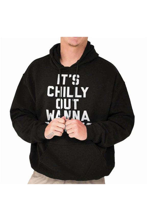 Funny Flirty It'S Chilly Out Wanna Cuddle Hoodie Outdoor Hoodie, Trendy Hoodie, Birthday Gift