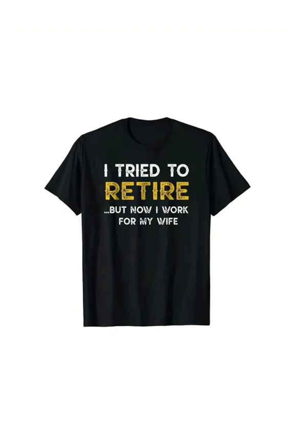 DOPASHIRT Funny "I Tried To Retire But Now Work For My Wife" Graphic T-Shirt Unisex S-5XL Hot Trending Shirt, Vintage Birthday Gift