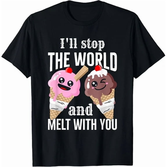 DOPASHIRT Funny Ice Cream I'Ll Stop The World And Melt With You T-Shirt Unisex S-5XL Hot Trending Shirt, Vintage Birthday Gift