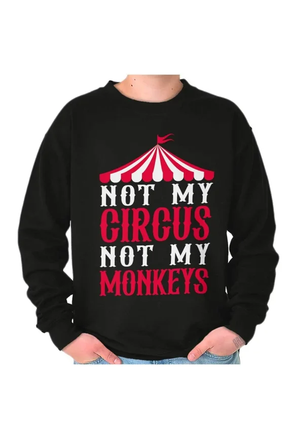 Funny Not My Circus Not My Monkeys Sweatshirt Trendy Sweatshirt, Birthday Gift