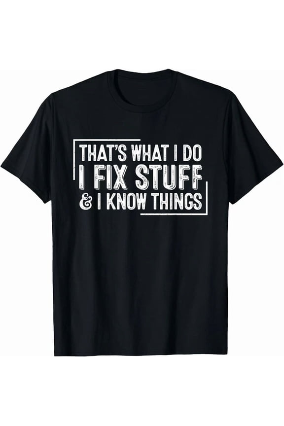 Funny Retro That'S What I Do I Fix Stuff And I Know Things T-Shirt Unisex S-5XL Hot Trending Shirt, Vintage Birthday Gift