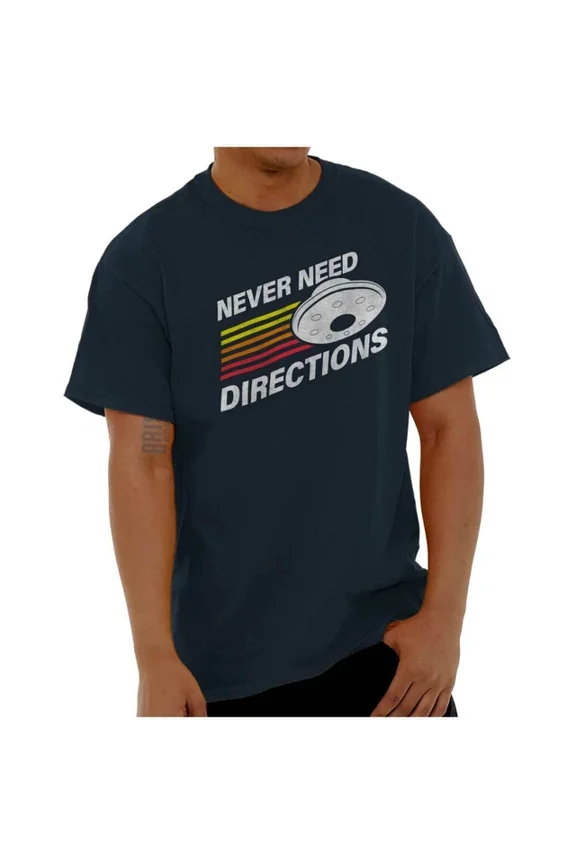 DOPASHIRT Funny Space Alien Ufo Never Need Directions Womens Or Mens Crewneck T Shirt Unisex S-5XL Hot Trending Shirt, Vintage Birthday Gift