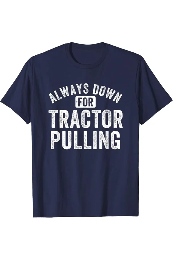 DOPASHIRT Funny Tractor Pulling Always Down For Tractor Pulling T-Shirt Unisex S-5XL Hot Trending Shirt, Vintage Birthday Gift