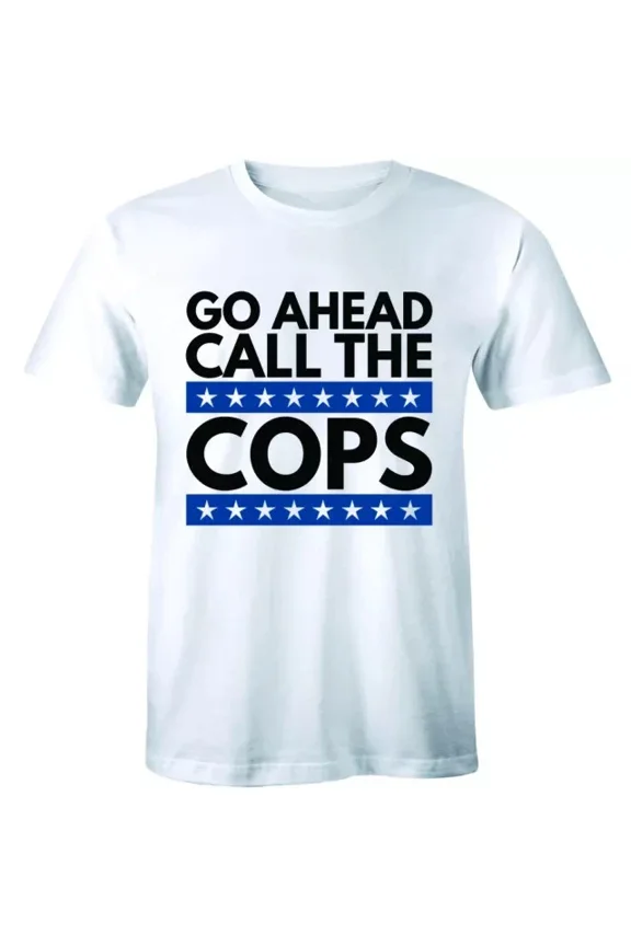 DOPASHIRT Go Ahead Call the Cops Shirt Shirt Funny Tee Tee Unisex S-5XL Hot Trending Shirt, Vintage Birthday Gift
