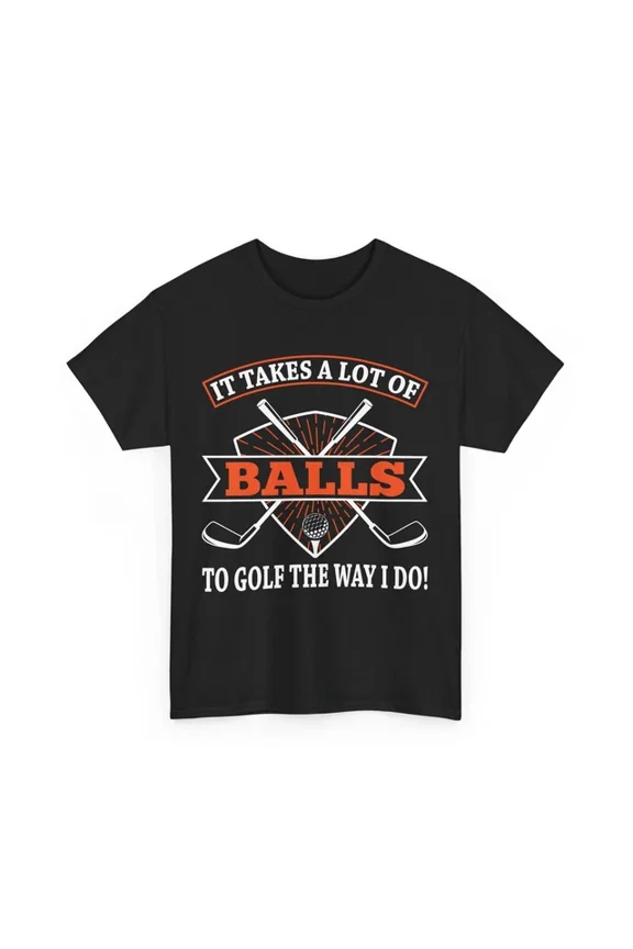 Golfer Funny Shirt, It Takes A Lot Of Balls To Golf The Way I Do T-Shirt Unisex S-5XL Hot Trending Shirt, Vintage Birthday Gift
