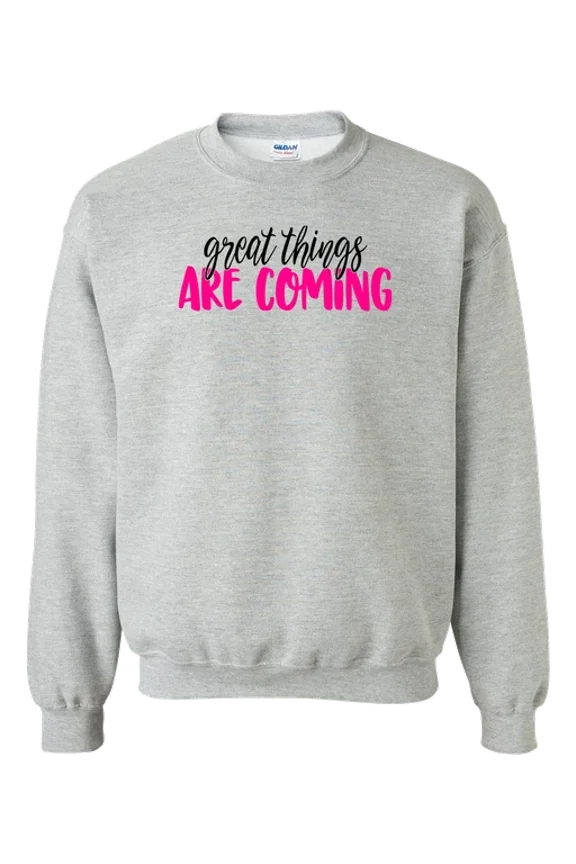 Great Things Are Coming Positive Crewneck Sweatshirt Motivational Trendy Sweatshirt, Birthday Gift
