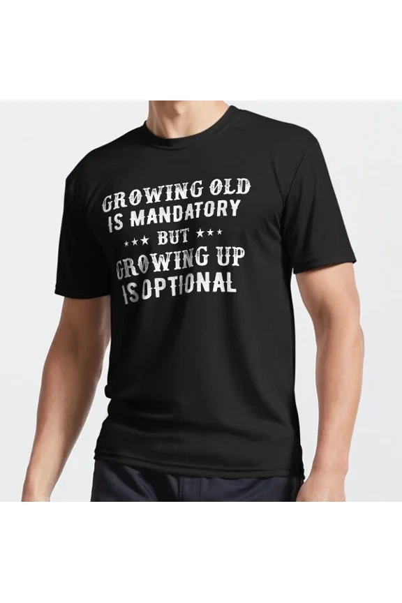 DOPASHIRT Growing Old Is Mandatory But Growing Up Is Optional Funny T-Shirt Unisex S-5XL Hot Trending Shirt, Vintage Birthday Gift