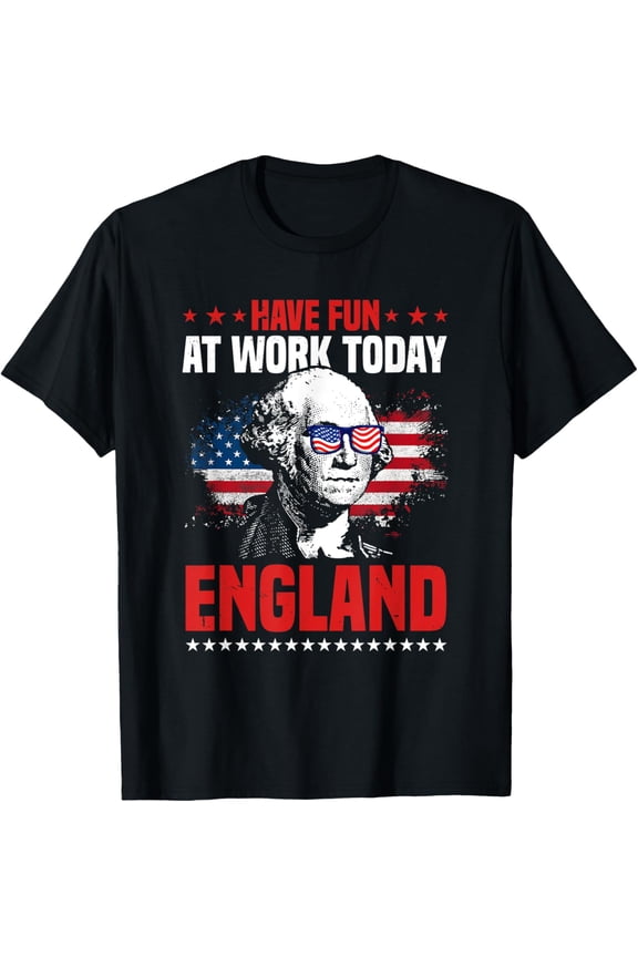 DOPASHIRT Have Fun At Work Today England 4Th Of July American Flag T-Shirt Unisex S-5XL Hot Trending Shirt, Vintage Birthday Gift