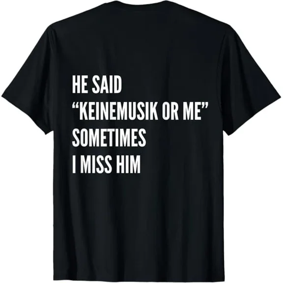 DOPASHIRT He Said Keinemusik Or Me Sometimes I Miss Him (On Back) T-Shirt Unisex S-5XL Hot Trending Shirt, Vintage Birthday Gift