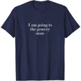 thumbnail image 1 of DOPASHIRT I Am Going To The Grocery Store T-Shirt Unisex S-5XL Hot Trending Shirt, Vintage Birthday Gift, 1 of 4