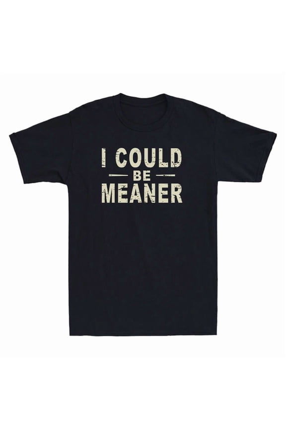 I Could Be Meaner Spicy Attitude Funny Quote Retro Men'S T-Shirt Unisex S-5XL Hot Trending Shirt, Vintage Birthday Gift